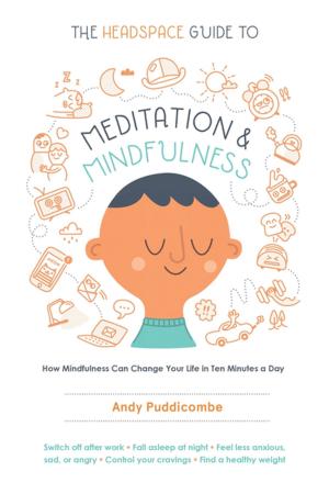 Cover of the book The Headspace Guide to Meditation and Mindfulness by Jiro Adachi