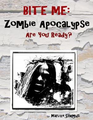 Cover of the book Bite Me: Zombie Apocalypse Are You Ready? by Ainsley Moore