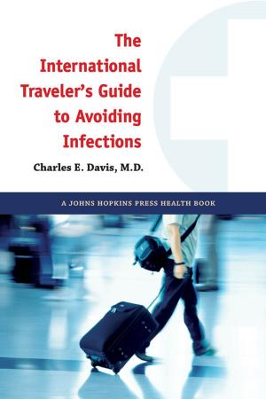 Cover of the book The International Traveler's Guide to Avoiding Infections by Thomas F. Army Jr.