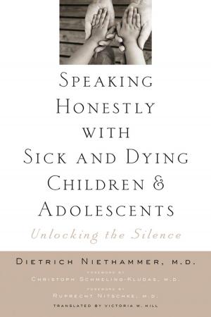 Cover of the book Speaking Honestly with Sick and Dying Children and Adolescents by Wendy Gamber