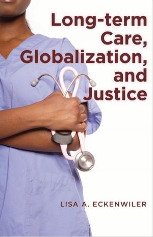 Cover of the book Long-term Care, Globalization, and Justice by Philip P. Boucher
