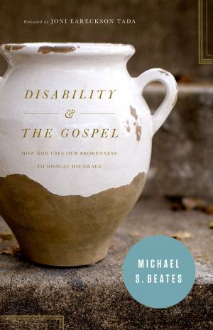 bigCover of the book Disability and the Gospel: How God Uses Our Brokenness to Display His Grace by 