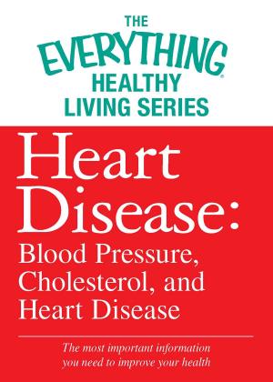Cover of the book Heart Disease: Blood Pressure, Cholesterol, and Heart Disease by Melinda Boyd, Michele Noonan