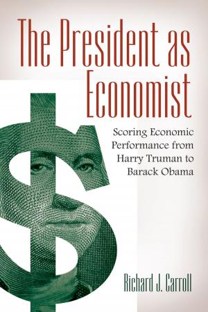 Cover of the book The President as Economist: Scoring Economic Performance from Harry Truman to Barack Obama by David E. Newton