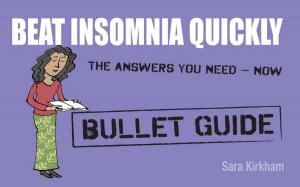 Cover of the book Beat Insomnia Quickly: Bullet Guides by Barry J Kemp