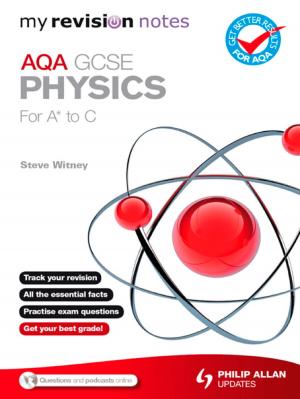 Cover of the book My Revision Notes: AQA GCSE Physics (for A* to C) ePub by Esther Arnott, Libby Merritt, Ian Dawson