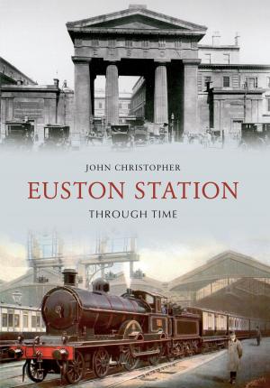 Cover of the book Euston Station Through Time by Paul Chrystal, Mark Sunderland