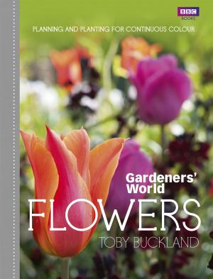Cover of the book Gardeners' World: Flowers by Cara Hobday