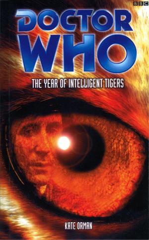 Cover of the book Doctor Who: The Year Of Intelligent Tigers by Mark Michalowski