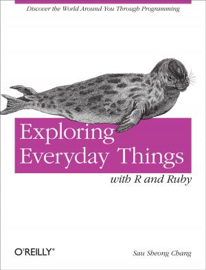 Cover of the book Exploring Everyday Things with R and Ruby by Rochelle King, Elizabeth F Churchill, Caitlin Tan