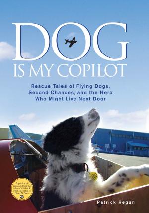 Cover of the book Dog Is My Copilot: Rescue Tales of Flying Dogs, Second Chances, and the Hero Who Might Live Next Door by Surovec, Yasmine