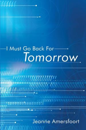 Cover of the book I Must Go Back for Tomorrow by B. K. Wagner