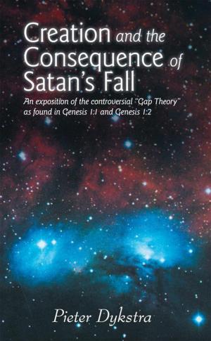 Cover of the book Creation and the Consequence of Satan's Fall by Dr. Arv Edgeworth