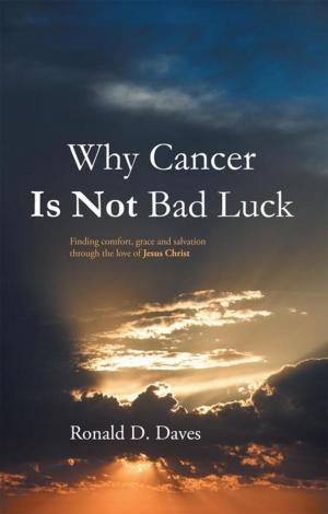 Cover of the book Why Cancer Is Not Bad Luck by Gregory P. Stallworth