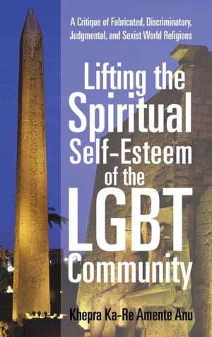 Cover of the book Lifting the Spiritual Self-Esteem of the Lgbt Community by Anthony J. Sciolino