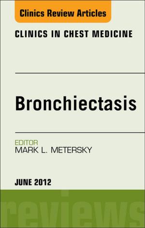 Cover of the book Bronchiectasis, An Issue of Clinics in Chest MedicinE - E-Book by Ravi Mangal Patel, MD, MSc, Tracy A. Manuck, MD