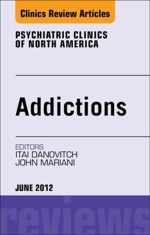 Cover of the book Addiction, An Issue of Psychiatric Clinics - E-Book by David Wilson, MS, RN, C(INC), Marilyn J. Hockenberry, PhD, RN-CS, PNP, FAAN