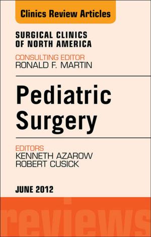 Cover of the book Pediatric Surgery, An Issue of Surgical Clinics- E-Book by Patricia Staunton, AM RN, CM, LLB, MCrim; Barrister-at-Law of the Inner Temple, London, Mary Chiarella, RN, RM, LLB (Hons), PhD (UNSW)