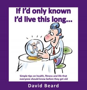 Cover of the book If I'd Only Known I'd Live This Long by Kenneth B. Alexander