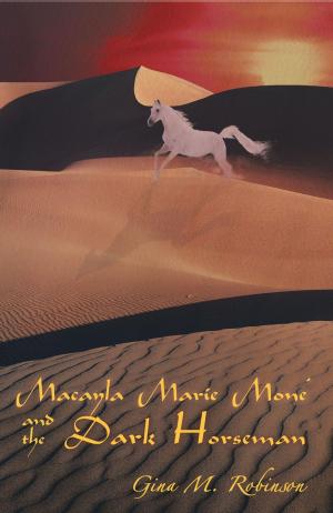Cover of the book Macayla Marie Mone’ and the Dark Horseman by Shahab Nahvi