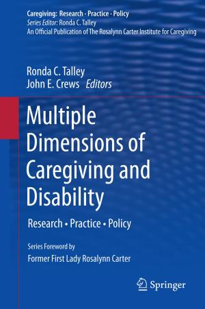 Cover of the book Multiple Dimensions of Caregiving and Disability by Robert M. Bray, Jason Williams, Marian E. Lane, Mary Ellen Marsden, Laurel L. Hourani