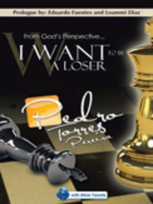 Cover of the book From God's Perspective... I Want to Be a Loser by Pastor Juan Carlos Vargas Mercado