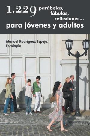 Cover of the book 1.229 Parábolas, Fábulas, Reflexiones… Para Jóvenes Y Adultos by José Saul Velásquez Restrepo