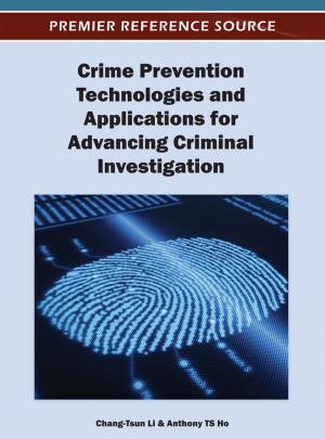Cover of the book Crime Prevention Technologies and Applications for Advancing Criminal Investigation by Michael Mabe, Emily A. Ashley
