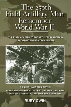Cover of the book The 250Th Field Artillery Men Remember World War Ii by C. W. Mane