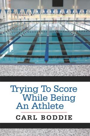 Cover of the book Trying to Score While Being an Athlete by George Goodman, Oscar Goodman