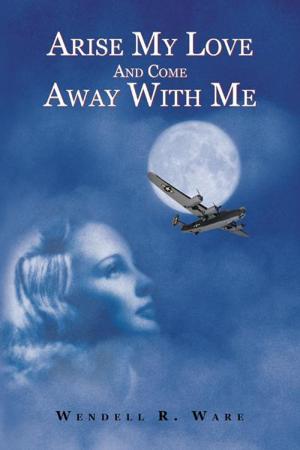 Cover of the book Arise My Love and Come Away with Me by Judith Cordary