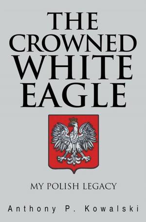 Cover of the book The Crowned White Eagle by Daniel Mirera