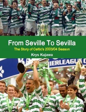 Cover of the book From Seville To Sevilla: The Story of Celtic's 2003/04 Season by Robert Ziefel