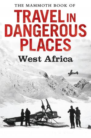 Cover of the book The Mammoth Book of Travel in Dangerous Places: West Africa by Diana Peacock, Rebecca Peacock