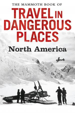 Cover of the book The Mammoth Book of Travel in Dangerous Places: North America by Patrick Redmond