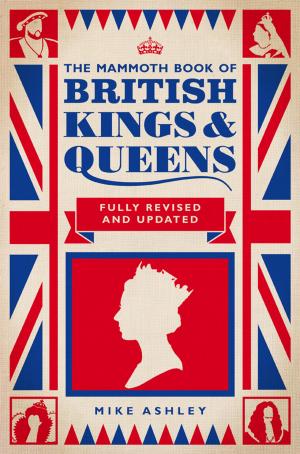Cover of the book The Mammoth Book of British Kings and Queens by Sujata Bristow, Malcolm Stern