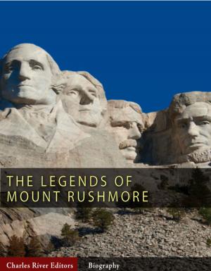 Book cover of The Legends of Mount Rushmore: The Lives of George Washington, Thomas Jefferson, Abraham Lincoln and Theodore Roosevelt