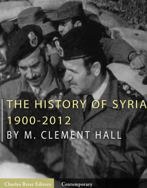 Cover of the book The History of Syria: 1900-2012 by George Grote, Charles River Editors