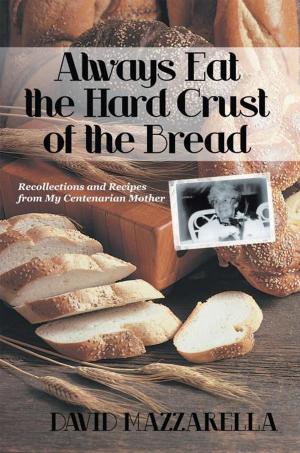 Cover of the book Always Eat the Hard Crust of the Bread by Christopher Deal