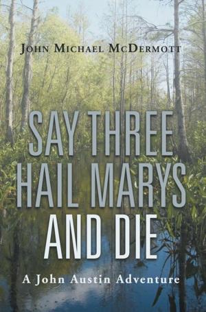 Cover of the book Say Three Hail Marys and Die by Adam Lee D'Amato-Neff, Tracy R. McElligott