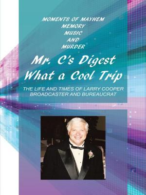 Cover of the book Mr. C's Digest - What a Cool Trip by Sharon Cheston