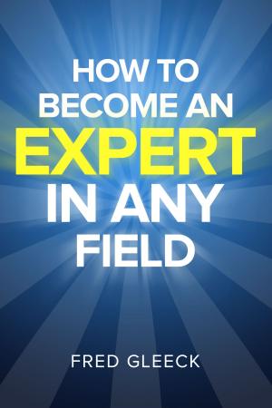 Cover of the book How to Become an EXPERT in ANY Field by Randy Tatano