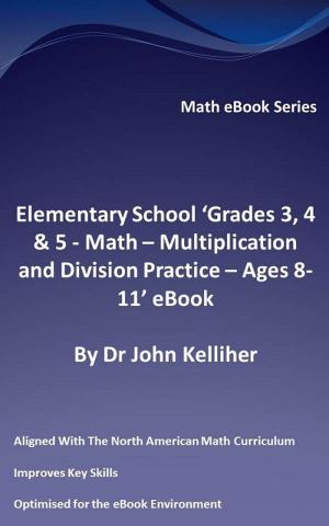 Book cover of Elementary School ‘Grades 3, 4 & 5: Math – Multiplication and Division Practice - Ages 8-11’ eBook