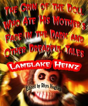 bigCover of the book The Grin of the Doll Who Ate his Mother's Face in the Dark and Other Dreadful Tales by 