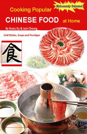 Cover of the book Cooking Popular Chinese Food at Home: Cold Dishes, Soups and Porridges by Keiran Jones