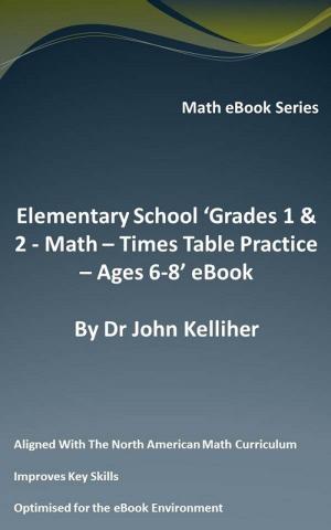 Cover of Elementary School ‘Grades 1 & 2: Math - Times Table Practice – Ages 6-8’ eBook