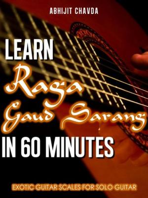 Book cover of Learn Raga Gaud Sarang in 60 Minutes (Exotic Guitar Scales for Solo Guitar)