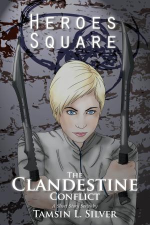 Cover of the book The Clandestine Conflict, Part I: Heroes Square by Mia Mitns