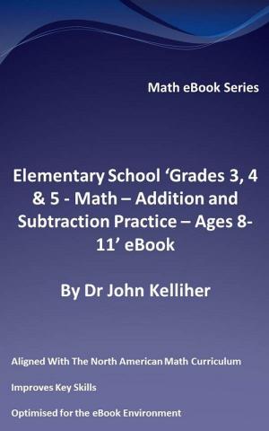 Book cover of Elementary School ‘Grades 3, 4 & 5: Math – Addition and Subtraction Practice - Ages 8-11’ eBook