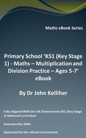 Book cover of Primary School ‘KS1 (Key Stage 1) - Maths - Multiplication and Division Practice – Ages 5-7’ eBook